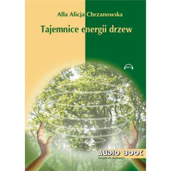 TAJEMNICE ENERGII DRZEW – Alla Alicja Chrzanowska